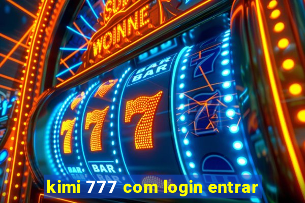 kimi 777 com login entrar